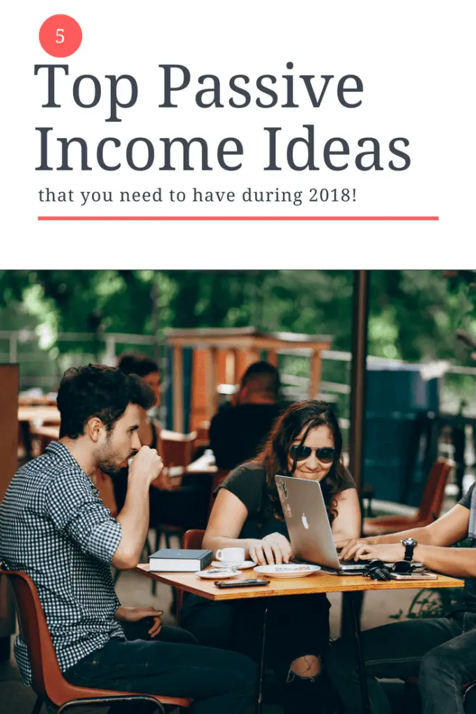 Top 5 Passive Income Ideas That You Need to Have During 2018
