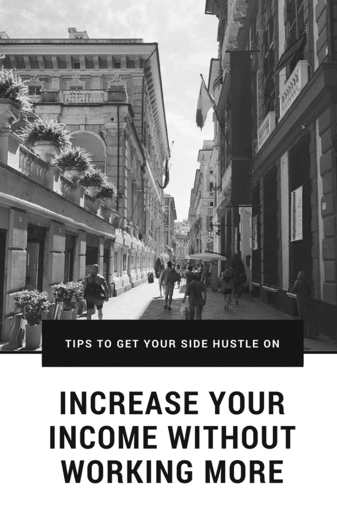 Ways to Increase Your Income Without Working More: Tips to Get Your Side Hustle On