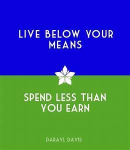 Live Below Your Means, Spend Less Than You Earn