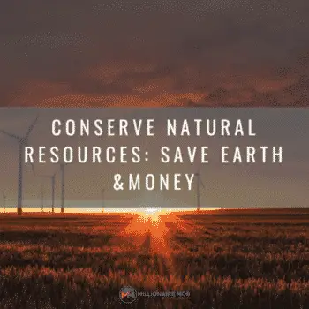 Conserve Natural Resources - Save Earth & Save Money